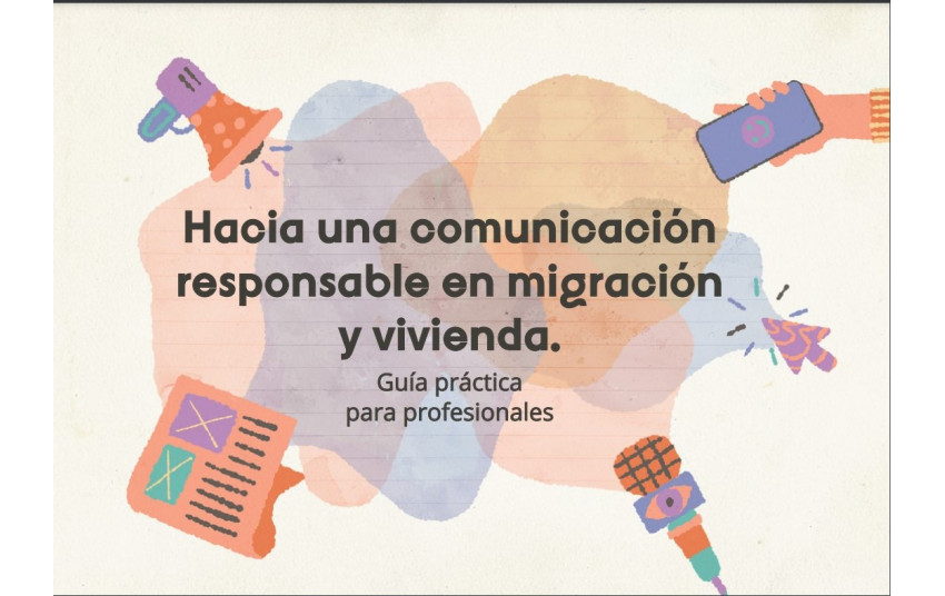 Guía práctica para profesionales "Hacia una comunicación responsable en migración y vivienda"