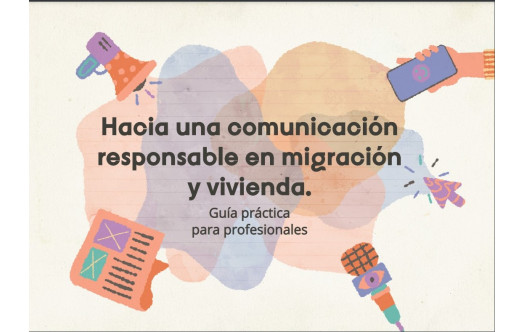 Guía práctica para profesionales "Hacia una comunicación responsable en migración y vivienda"